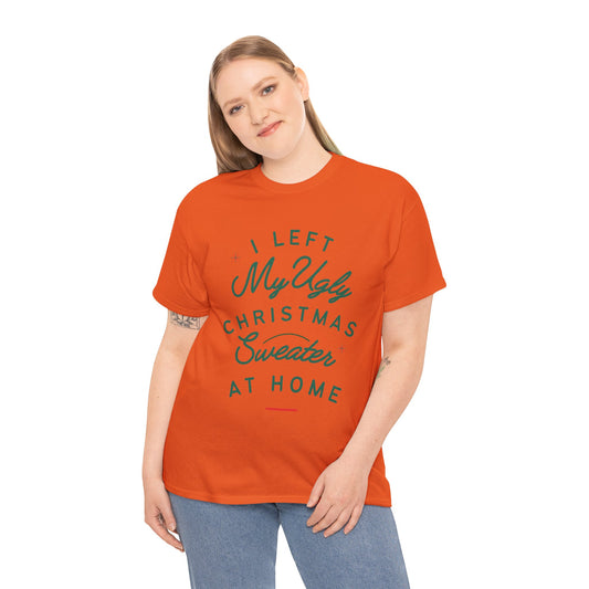 Funny Christmas Unisex Tee - I Left My Ugly Christmas Sweater Home