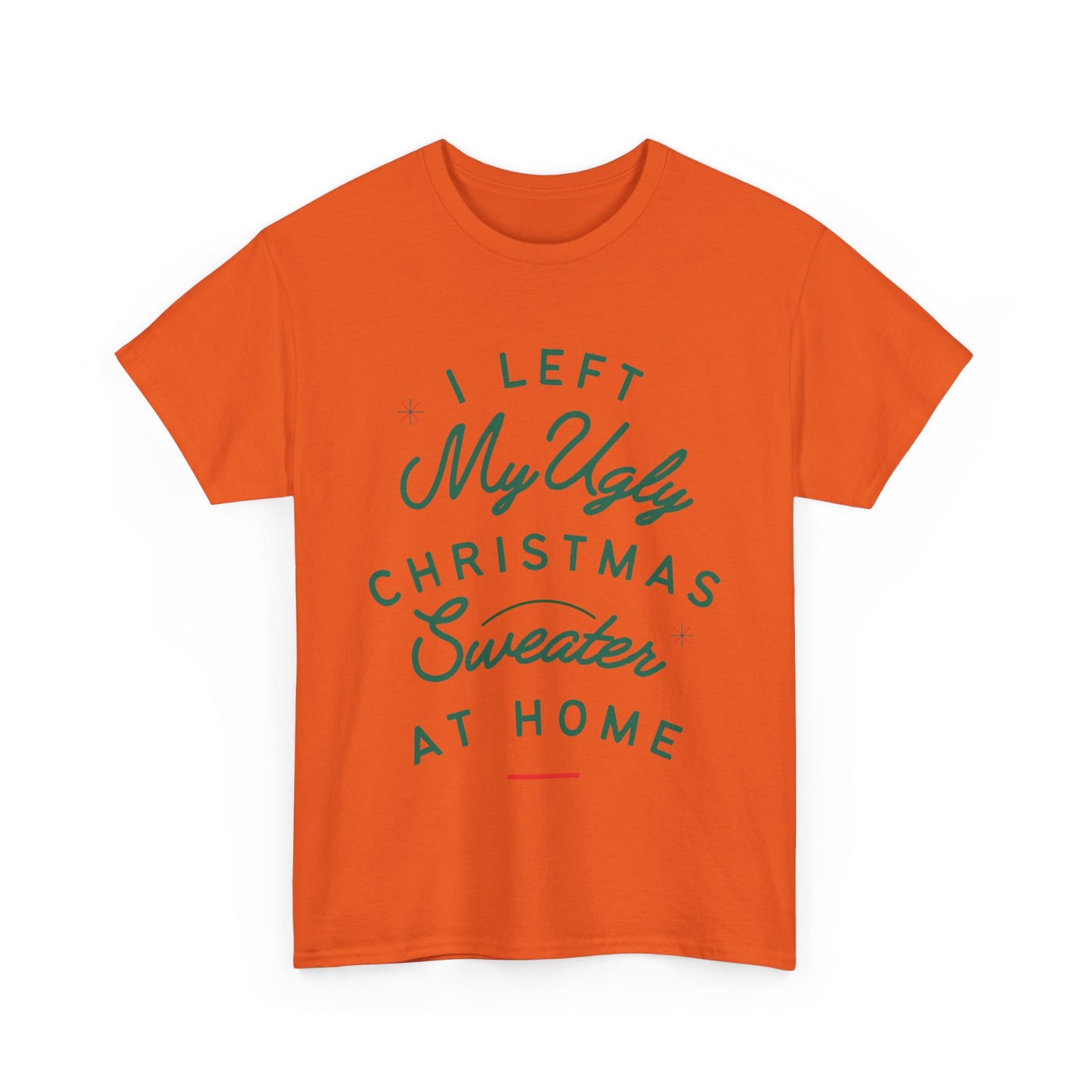 Funny Christmas Unisex Tee - I Left My Ugly Christmas Sweater Home